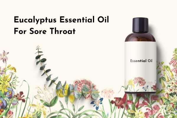 Eucalyptus Essential Oil for Sore Throat