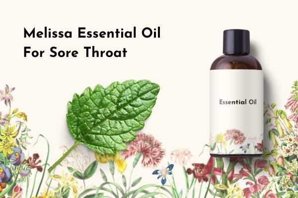 Melissa Essential Oil for Sore Throat